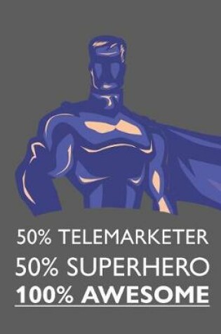 Cover of 50% Telemarketer 50% Superhero 100% Awesome