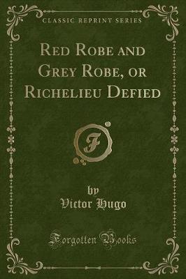 Book cover for Red Robe and Grey Robe, or Richelieu Defied (Classic Reprint)