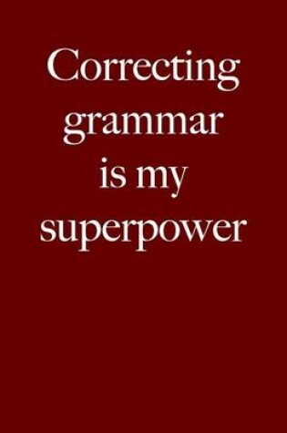 Cover of Correcting Grammar Is My Superpower