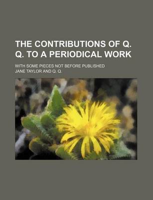 Book cover for The Contributions of Q. Q. to a Periodical Work; With Some Pieces Not Before Published