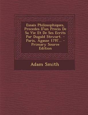 Book cover for Essais Philosophiques, Precedes D'un Precis De Sa Vie Et De Ses Ecrits Par Dugald Stewart. - Paris, Agasse 1797... - Primary Source Edition