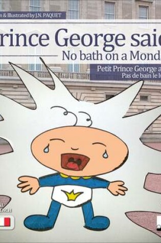 Cover of Prince George Said: No Bath on a Monday! (Bilingual English-French)