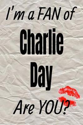 Book cover for I'm a Fan of Charlie Day Are You? Creative Writing Lined Journal