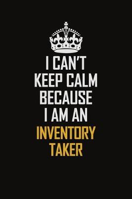 Book cover for I Can't Keep Calm Because I Am An Inventory Taker