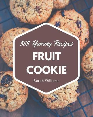 Book cover for 365 Yummy Fruit Cookie Recipes