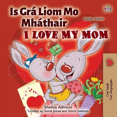 Book cover for I Love My Mom (Irish English Bilingual Children's Book)