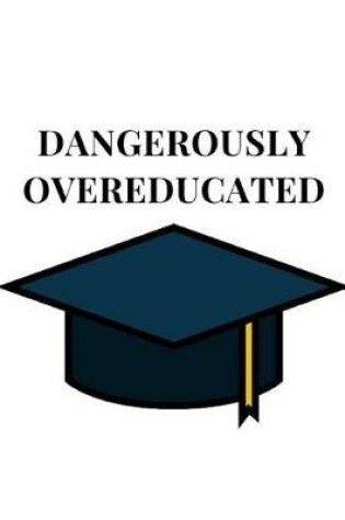 Cover of Dangerously Overeducated