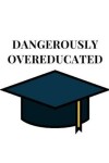 Book cover for Dangerously Overeducated