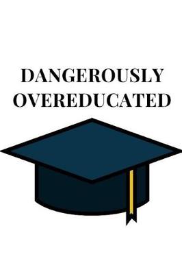 Cover of Dangerously Overeducated