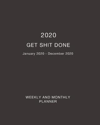 Book cover for 2020 Get Shit Done Weekly and Monthly Planner