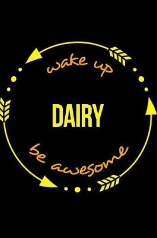 Cover of Wake Up Dairy Be Awesome Gift Notebook for a Dairy Worker, Operator or Manager, Wide Ruled Journal