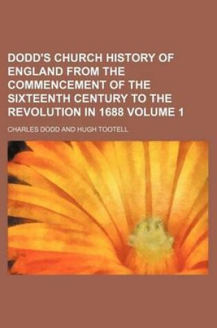 Cover of Dodd's Church History of England from the Commencement of the Sixteenth Century to the Revolution in 1688 Volume 1