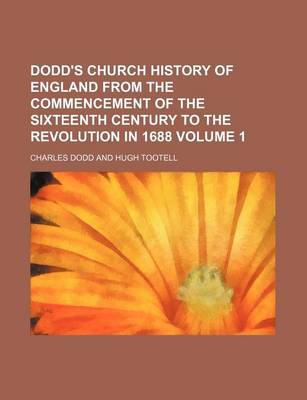 Book cover for Dodd's Church History of England from the Commencement of the Sixteenth Century to the Revolution in 1688 Volume 1