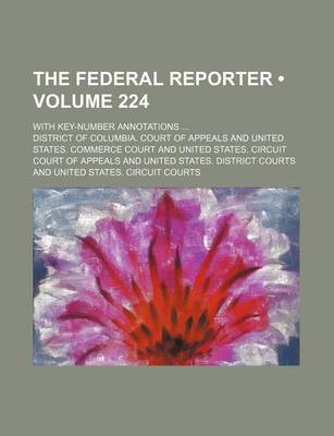 Book cover for The Federal Reporter (Volume 224); With Key-Number Annotations