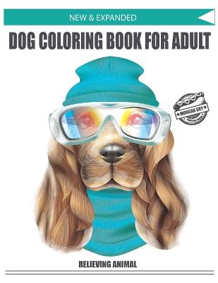 Book cover for NEW & EXPANDED DOG COLORING BOOK FOR ADULT Morgan Sky Printing Press RELIEVING ANIMAL