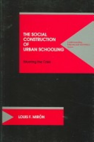 Cover of The Social Construction Of Urban Schooling-Situating The Crisis