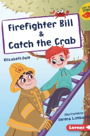 Cover of Firefighter Bill & Catch the Crab