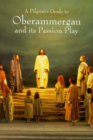 Cover of A Pilgrim's Guide to Oberammergau and Its Passion Play