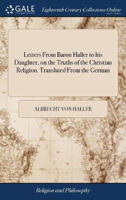 Book cover for Letters from Baron Haller to His Daughter, on the Truths of the Christian Religion. Translated from the German