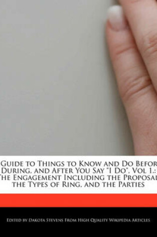 Cover of A Guide to Things to Know and Do Before, During, and After You Say I Do, Vol 1.