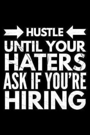 Cover of Hustle until your haters ask if You're hiring