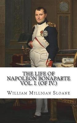 Book cover for The Life of Napoleon Bonaparte Vol. I. (of IV.)