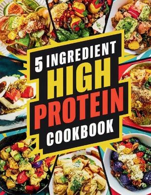 Book cover for 5 Ingredient High Protein Cookbook