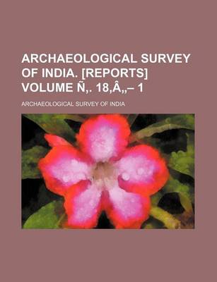 Book cover for Archaeological Survey of India. [Reports] Volume N . 18, a - 1