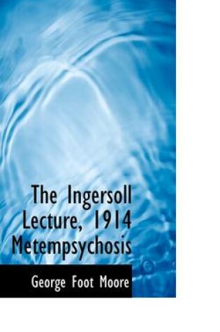 Cover of The Ingersoll Lecture, 1914 Metempsychosis