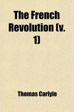 Cover of The French Revolution (Volume 1); A History