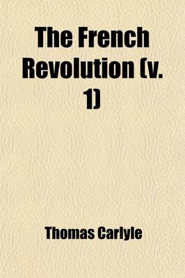 Book cover for The French Revolution (Volume 1); A History