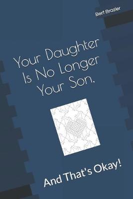 Cover of Your Daughter Is No Longer Your Son, And That's Okay!