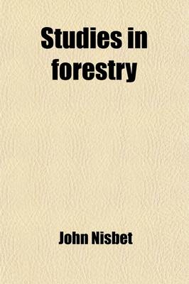 Book cover for Studies in Forestry; Being a Short Course of Lectures on the Principles of Sylviculture Delivered at the Botanic Garden, Oxford