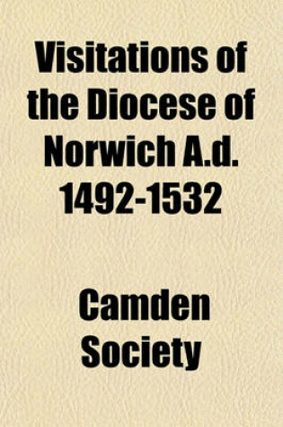 Cover of Visitations of the Diocese of Norwich A.D. 1492-1532