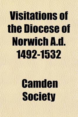 Book cover for Visitations of the Diocese of Norwich A.D. 1492-1532