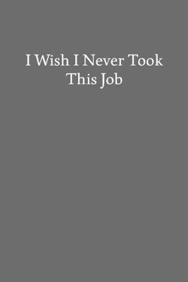 Book cover for I Wish I Never Took This Job