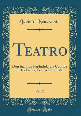 Book cover for Teatro, Vol. 2: Don Juan; La Farándula; La Comida de las Fieras; Teatro Feminista (Classic Reprint)