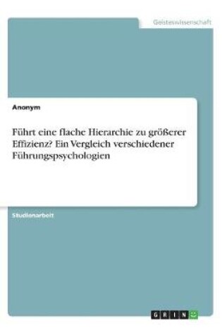 Cover of Fuhrt eine flache Hierarchie zu groesserer Effizienz? Ein Vergleich verschiedener Fuhrungspsychologien