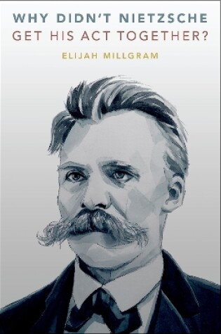 Cover of Why Didn't Nietzsche Get His Act Together?