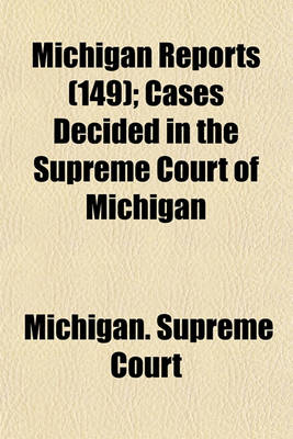 Book cover for Michigan Reports (Volume 149); Cases Decided in the Supreme Court of Michigan