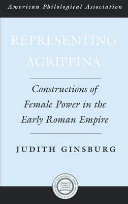 Book cover for Representing Agrippina: Constructions of Female Power in the Early Roman Empire