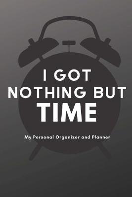 Book cover for I Got Nothing But Time