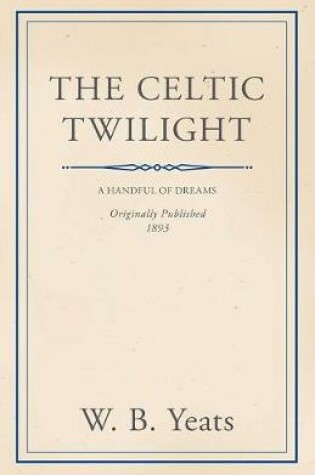 Cover of The Celtic Twilight: Faerie and Folklore