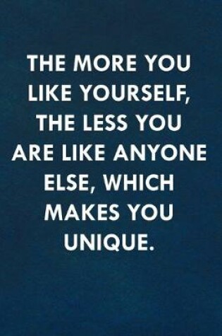 Cover of The more you like yourself, the less you are like anyone else, which makes you unique.