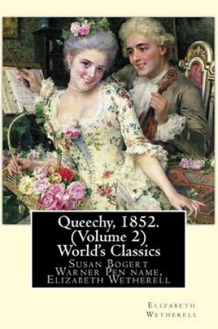 Cover of Queechy, 1852. By Susan Bogert Warner Pen name, Elizabeth Wetherell. (Volume 2)