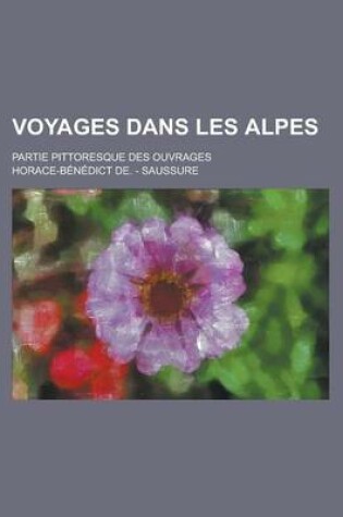 Cover of Voyages Dans Les Alpes; Partie Pittoresque Des Ouvrages