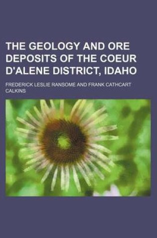 Cover of The Geology and Ore Deposits of the Coeur D'Alene District, Idaho