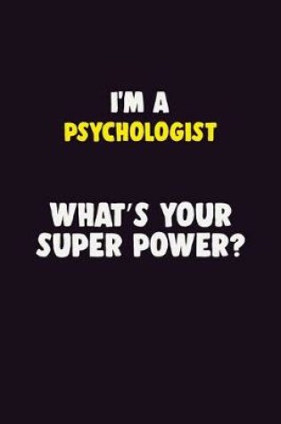 Cover of I'M A Psychologist, What's Your Super Power?