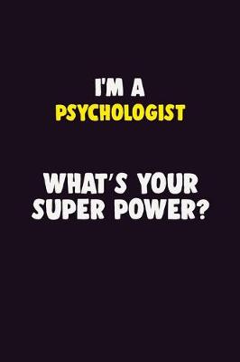 Book cover for I'M A Psychologist, What's Your Super Power?