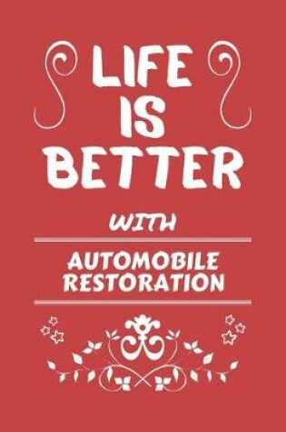 Cover of Life Is Better With Automobile Restoration